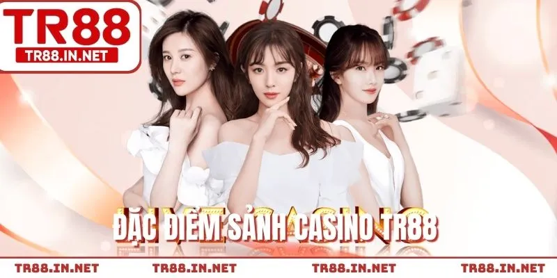 6 Điểm khiến Casino TR88 luôn thu hút hội viên